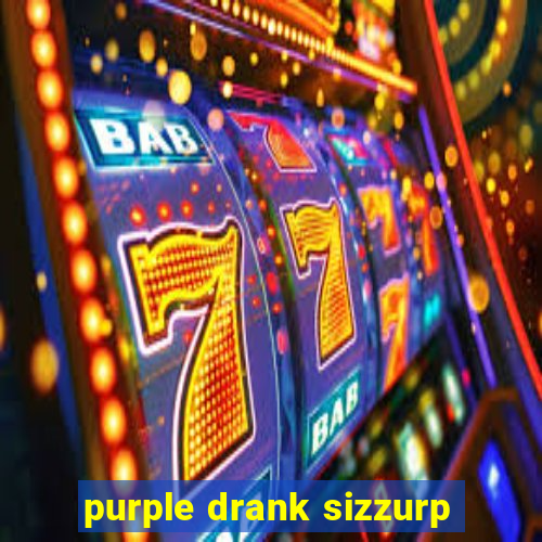 purple drank sizzurp